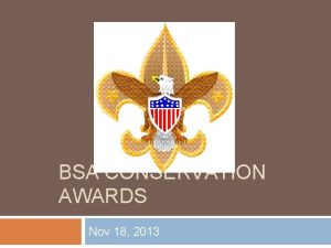 BSA CONSERVATION AWARDS Nov 18 2013 Why Conservation