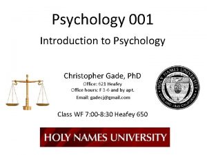 Psychology 001 Introduction to Psychology Christopher Gade Ph