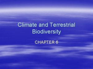 Climate and Terrestrial Biodiversity CHAPTER 6 OBJ 6