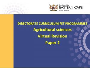 DIRECTORATE CURRICULUM FET PROGRAMMES Agricultural sciences Virtual Revision