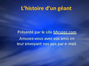 Lhistoire dun gant Prsent par le site Mespps