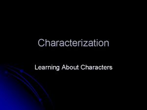 Characterization Learning About Characters Protagonist and Antagonist l