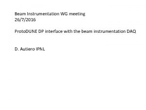 Beam Instrumentation WG meeting 2672016 Proto DUNE DP