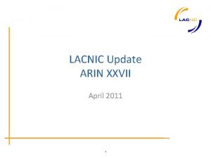 LACNIC Update ARIN XXVII April 2011 1 Membership