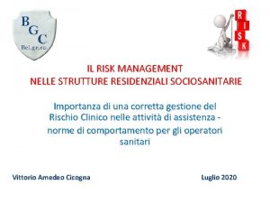 IL RISK MANAGEMENT NELLE STRUTTURE RESIDENZIALI SOCIOSANITARIE Importanza