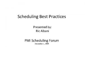 Scheduling Best Practices Presented by Ric Albani PMI