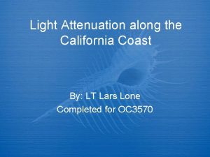 Light Attenuation along the California Coast By LT