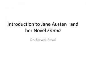 Introduction to Jane Austen and her Novel Emma