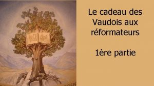 Le cadeau des Vaudois aux rformateurs 1re partie