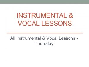 INSTRUMENTAL VOCAL LESSONS All Instrumental Vocal Lessons Thursday