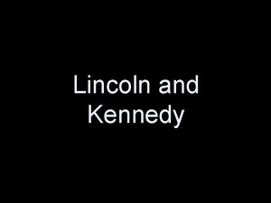 Lincoln and Kennedy Abraham Lincoln was elected to