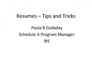Resumes Tips and Tricks Paula B Golladay Schedule