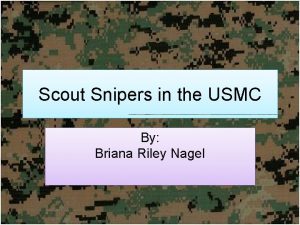 Scout Snipers in the USMC By Briana Riley