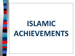 ISLAMIC ACHIEVEMENTS Essential Question What were the important
