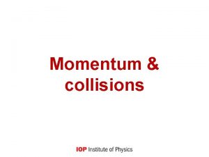 Momentum collisions Principia Mathematica 1687 1 Every body
