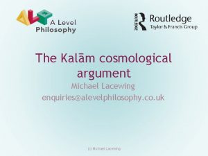 The Kalm cosmological argument Michael Lacewing enquiriesalevelphilosophy co