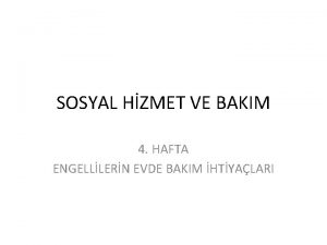 SOSYAL HZMET VE BAKIM 4 HAFTA ENGELLLERN EVDE