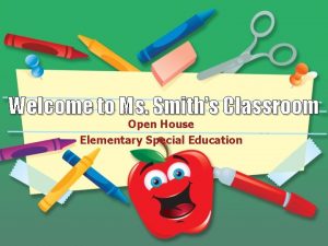 Welcome to Ms Smiths Classroom Open House Elementary