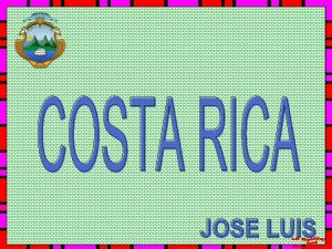 Costa Rica oficialmente Repblica de Costa Rica es