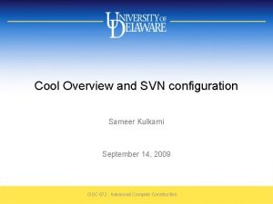 Cool Overview and SVN configuration Sameer Kulkarni September