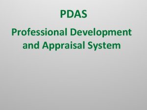 PDAS Professional Development and Appraisal System PDAS remains