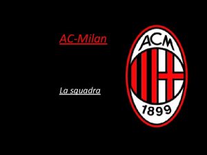 ACMilan La squadra LAssociazione Calcio Milan nota semplicemente