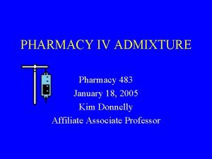 PHARMACY IV ADMIXTURE Pharmacy 483 January 18 2005