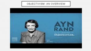 OBJECTIVISM AN OVERVIEW Born in Russia in 1905