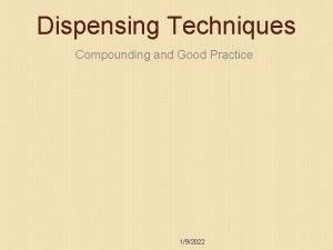 Dispensing Techniques Compounding and Good Practice 192022 Compounding