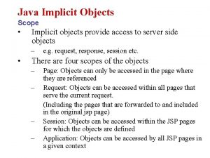 Java Implicit Objects Scope Implicit objects provide access