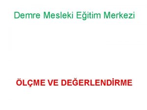 Demre Mesleki Eitim Merkezi LME VE DEERLENDRME RETMDE