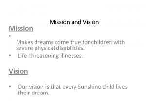 Mission and Vision Makes dreams come true for