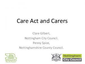 Care Act and Carers Clare Gilbert Nottingham City