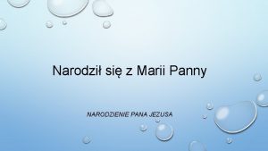 Narodzi si z Marii Panny NARODZIENIE PANA JEZUSA