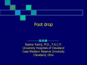 Foot drop Bashar Katirji M D F A