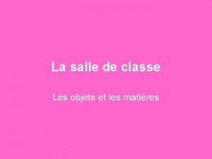 La salle de classe Les objets et les