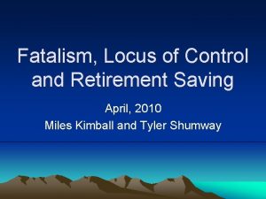 Fatalism Locus of Control and Retirement Saving April