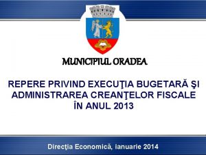 MUNICIPIUL ORADEA REPERE PRIVIND EXECUIA BUGETAR I ADMINISTRAREA