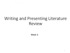 Writing and Presenting Literature Review Week 3 1