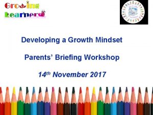Developing a Growth Mindset Parents Briefing Workshop 14