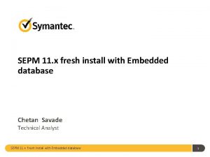 SEPM 11 x fresh install with Embedded database