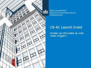 CBNL Launch Event Omdat we informatie op orde