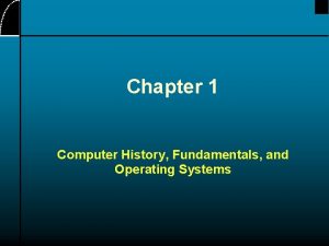 Chapter 1 Computer History Fundamentals and Operating Systems
