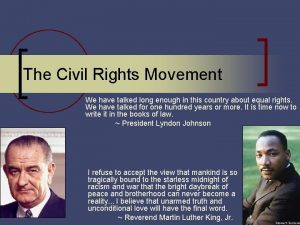 The Civil Rights Movement We have talked long