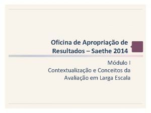 Oficina de Apropriao de Resultados Saethe 2014 Mdulo