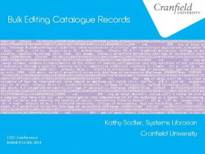 Bulk Editing Catalogue Records Kathy Sadler Systems Librarian