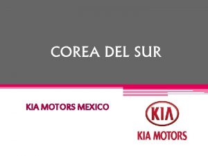 COREA DEL SUR KIA MOTORS MEXICO KIA MOTORS