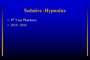 Sedative Hypnotics 4 th Year Pharmacy 2015 2016
