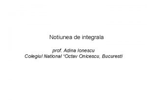 Notiunea de integrala prof Adina Ionescu Colegiul National