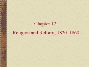 Chapter 12 Religion and Reform 1820 1860 In